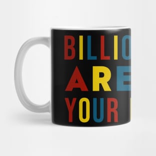 Billionaires Are Not Your Friends Mug